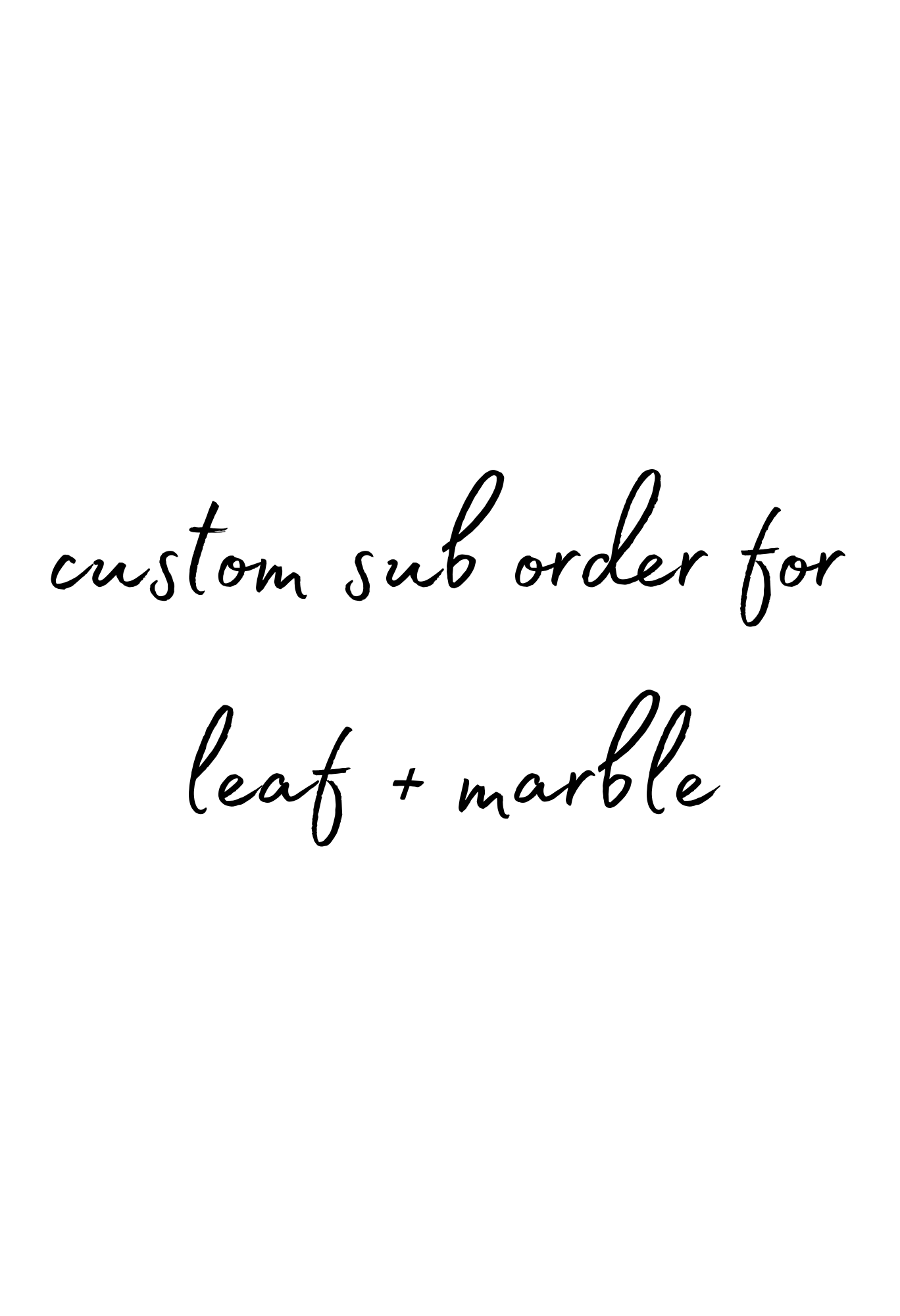 Custom Sub Order For Leaf + Marble