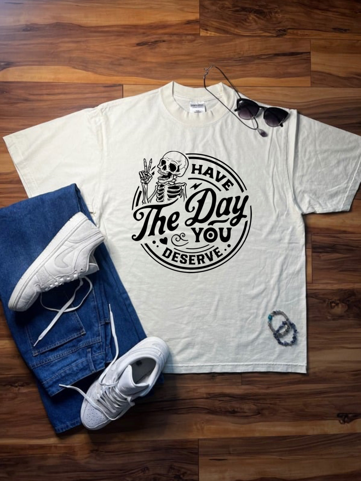 Have The Day You Deserve Tee