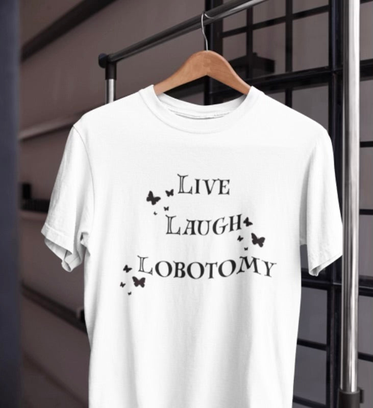 White. Live laugh lobotomy T shirt 